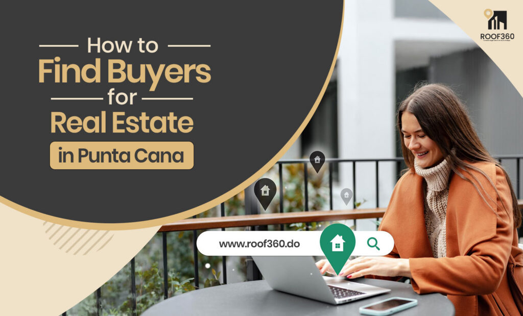 How to Find Buyers For Real Estate in Punta Cana